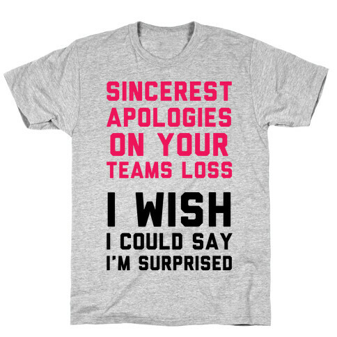 Sincerest Apologies On Your Teams Loss T-Shirt