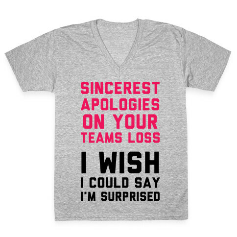 Sincerest Apologies On Your Teams Loss V-Neck Tee Shirt