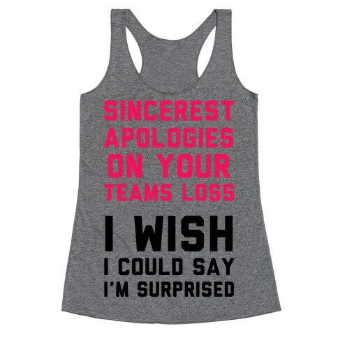 Sincerest Apologies On Your Teams Loss Racerback Tank Top