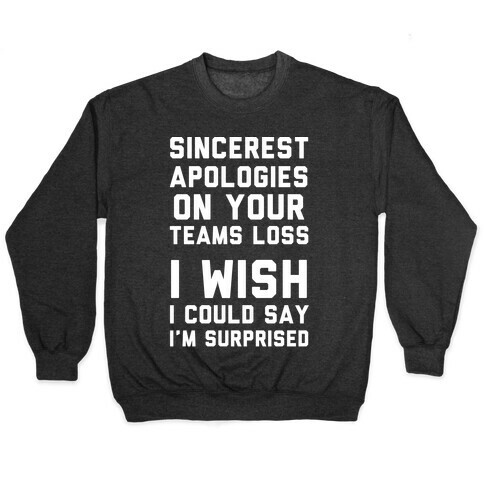 Sincerest Apologies On Your Teams Loss Pullover