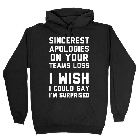 Sincerest Apologies On Your Teams Loss Hooded Sweatshirt