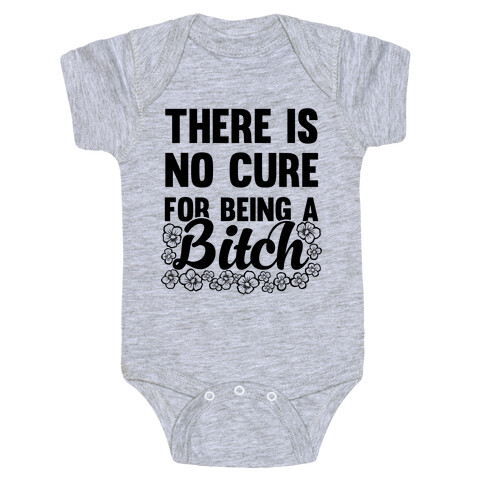 There Is No Cure For Being A Bitch Baby One-Piece