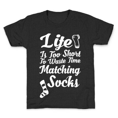 Life Is Too Short To Waste Time Matching Socks Kids T-Shirt