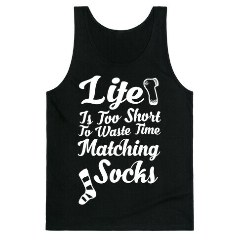 Life Is Too Short To Waste Time Matching Socks Tank Top