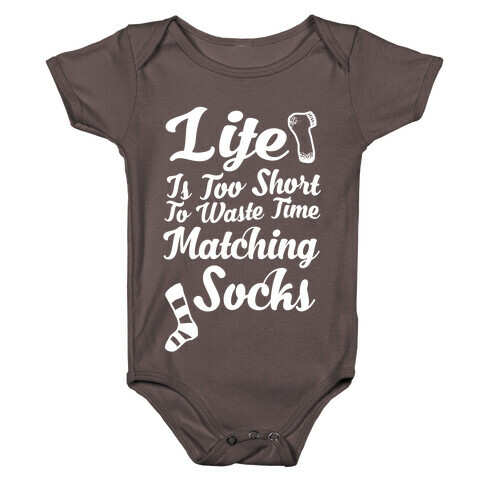 Life Is Too Short To Waste Time Matching Socks Baby One-Piece