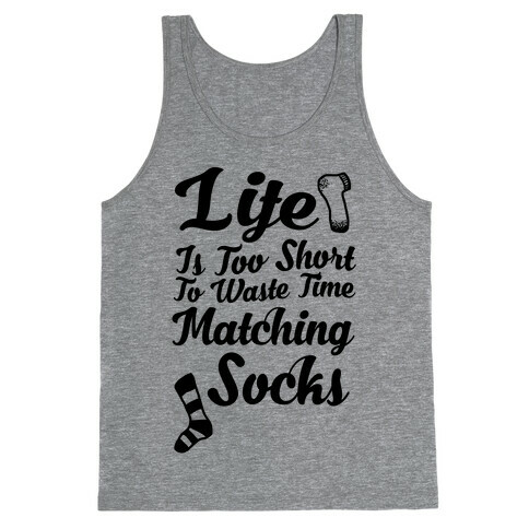 Life Is Too Short To Waste Time Matching Socks Tank Top