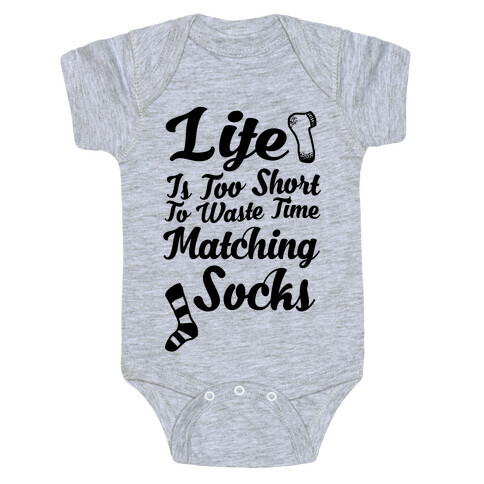 Life Is Too Short To Waste Time Matching Socks Baby One-Piece
