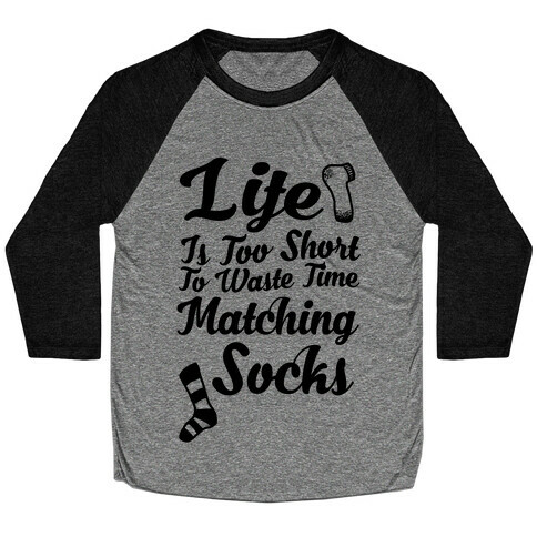 Life Is Too Short To Waste Time Matching Socks Baseball Tee