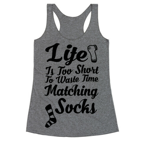 Life Is Too Short To Waste Time Matching Socks Racerback Tank Top