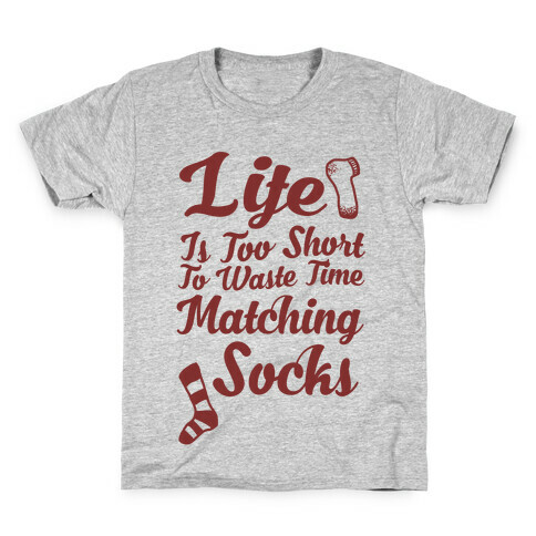 Life Is Too Short To Waste Time Matching Socks Kids T-Shirt