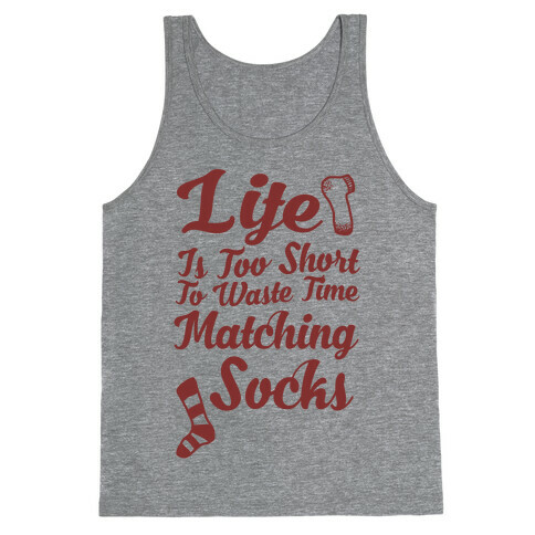 Life Is Too Short To Waste Time Matching Socks Tank Top