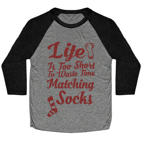 Life Is Too Short To Waste Time Matching Socks Baseball Tee