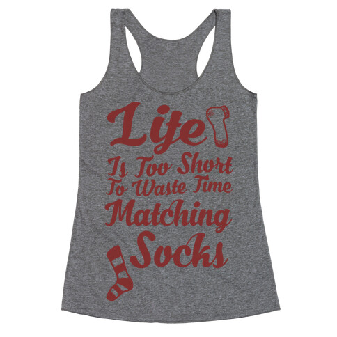Life Is Too Short To Waste Time Matching Socks Racerback Tank Top