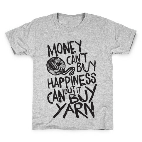 Money Can't Buy Happiness But It Can Buy Yarn Kids T-Shirt