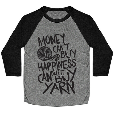 Money Can't Buy Happiness But It Can Buy Yarn Baseball Tee