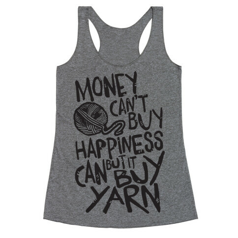 Money Can't Buy Happiness But It Can Buy Yarn Racerback Tank Top