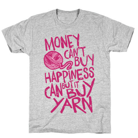 Money Can't Buy Happiness But It Can Buy Yarn T-Shirt