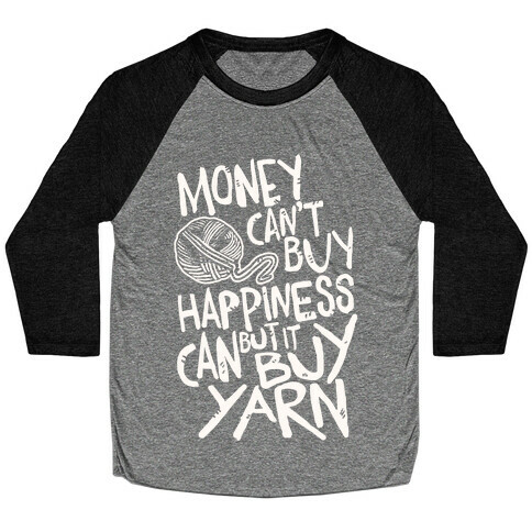 Money Can't Buy Happiness But It Can Buy Yarn Baseball Tee