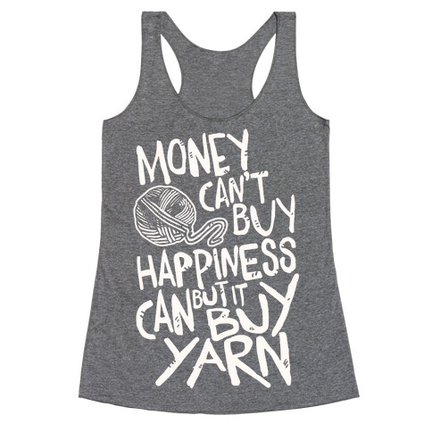 Money Can't Buy Happiness But It Can Buy Yarn Racerback Tank Top