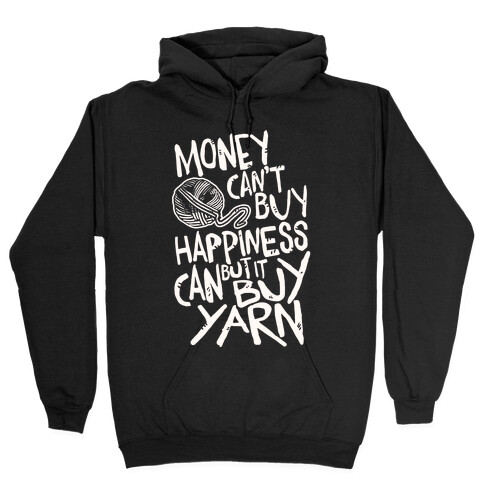 Money Can't Buy Happiness But It Can Buy Yarn Hooded Sweatshirt