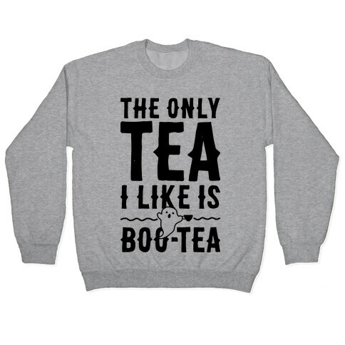The Only Tea I Like Is Boo Tea Pullover