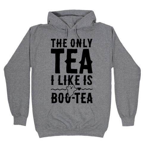 The Only Tea I Like Is Boo Tea Hooded Sweatshirt