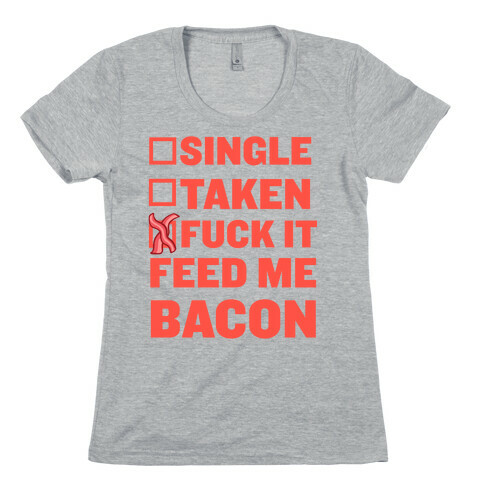 F*** It Feed Me Bacon Womens T-Shirt