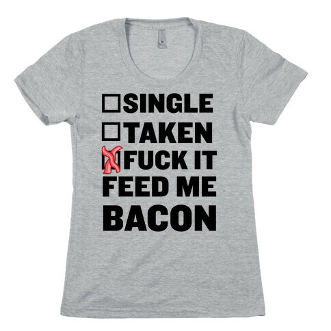 F*** It Feed Me Bacon Womens T-Shirt