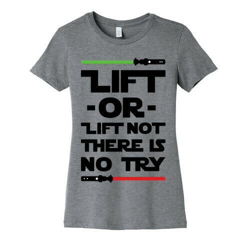 Lift or Lift Not There is No Try Womens T-Shirt