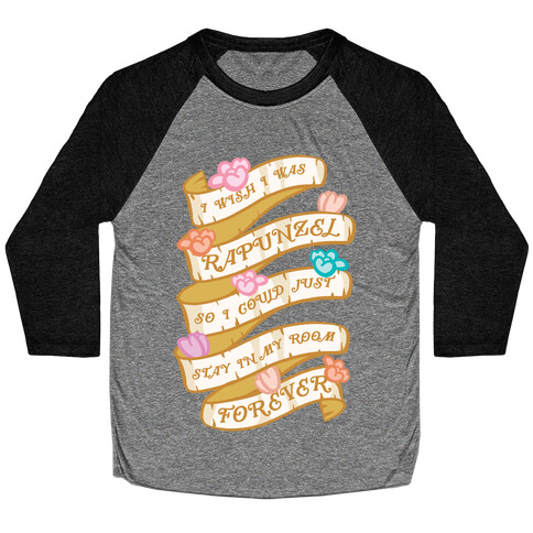 I Wish I Was Rapunzel So I Could Just Stay In My Room Forever Baseball Tee