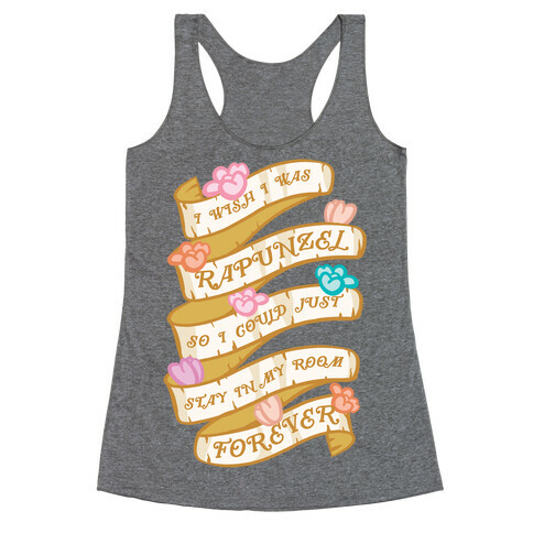 I Wish I Was Rapunzel So I Could Just Stay In My Room Forever Racerback Tank Top