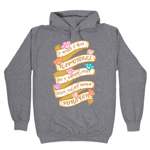 I Wish I Was Rapunzel So I Could Just Stay In My Room Forever Hooded Sweatshirt