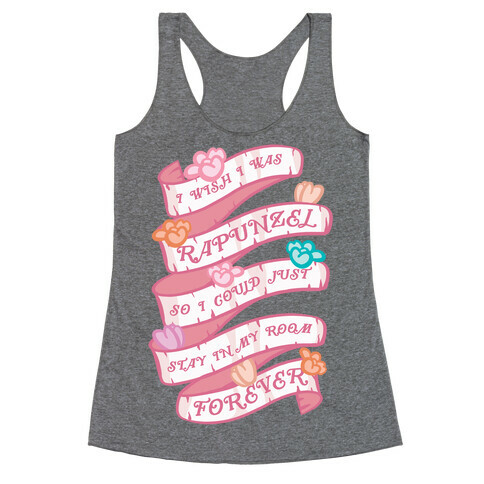 I Wish I Was Rapunzel So I Could Just Stay In My Room Forever Racerback Tank Top