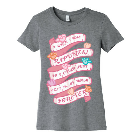 I Wish I Was Rapunzel So I Could Just Stay In My Room Forever Womens T-Shirt