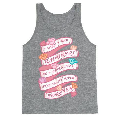 I Wish I Was Rapunzel So I Could Just Stay In My Room Forever Tank Top