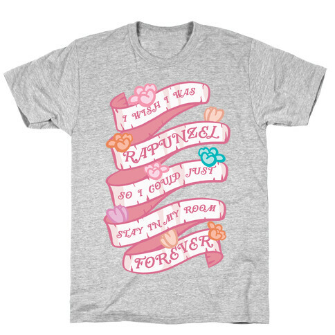 I Wish I Was Rapunzel So I Could Just Stay In My Room Forever T-Shirt