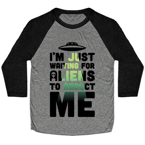 I'm Just Waiting For Aliens To Abduct Me Baseball Tee