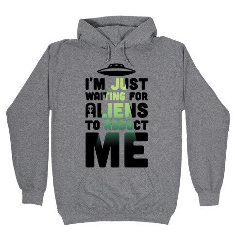I'm Just Waiting For Aliens To Abduct Me Hooded Sweatshirt
