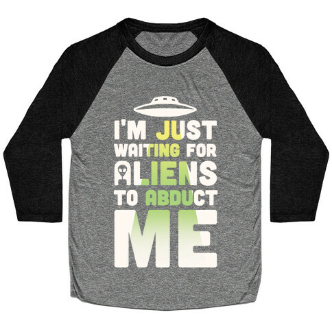 I'm Just Waiting For Aliens To Abduct Me Baseball Tee