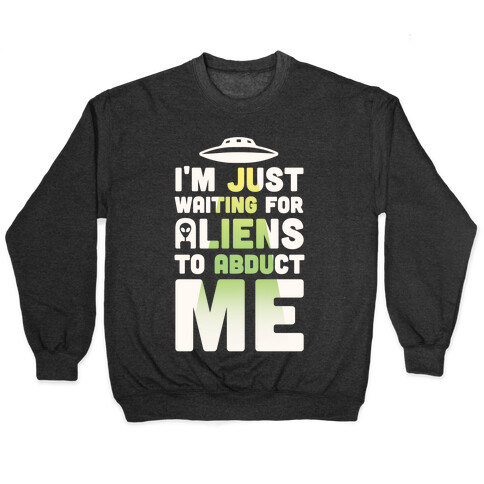 I'm Just Waiting For Aliens To Abduct Me Pullover