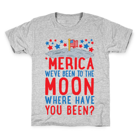 'Merica We've Been To The Moon Where Have You Been? Kids T-Shirt