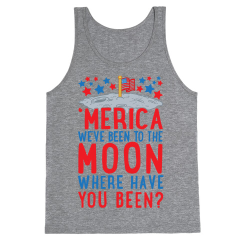 'Merica We've Been To The Moon Where Have You Been? Tank Top