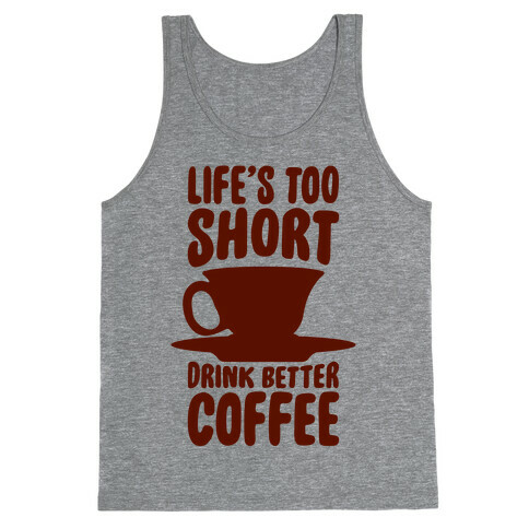 Life's Too Short, Drink Better Coffee Tank Top