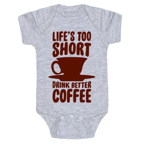 Life's Too Short, Drink Better Coffee Baby One-Piece