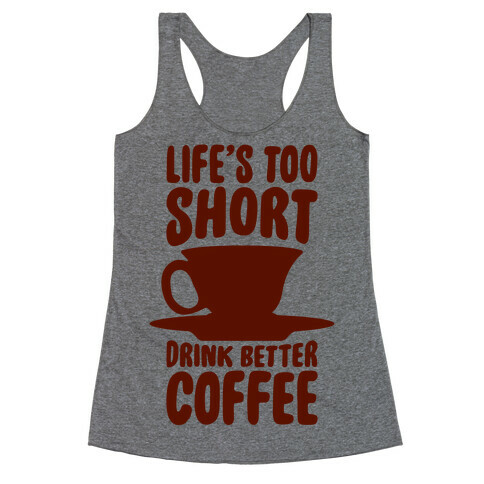 Life's Too Short, Drink Better Coffee Racerback Tank Top