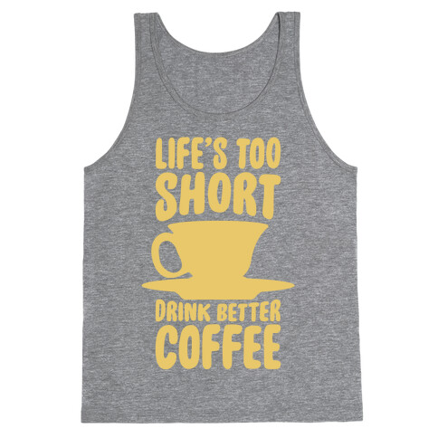 Life's Too Short, Drink Better Coffee Tank Top