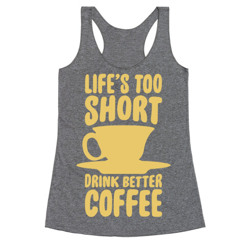 Life's Too Short, Drink Better Coffee Racerback Tank Top