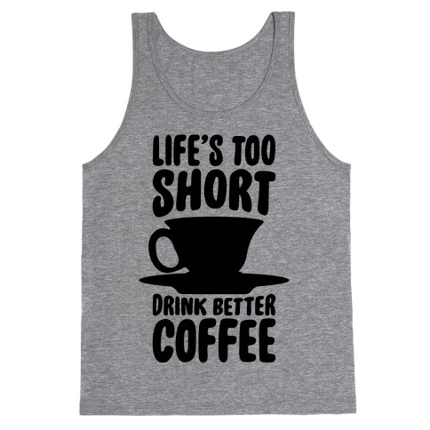 Life's Too Short, Drink Better Coffee Tank Top