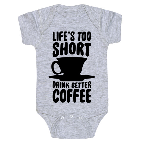 Life's Too Short, Drink Better Coffee Baby One-Piece