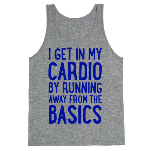 I Get In My Cardio By Running Away From The Basics Tank Top